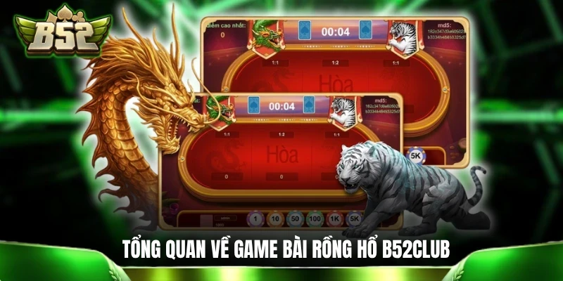 Bài Rồng Hổ B52CLUB: Game So Điểm 2 Cửa Siêu Đơn Giản Thông tin tổng quan về game bài Rồng Hổ B52CLUB