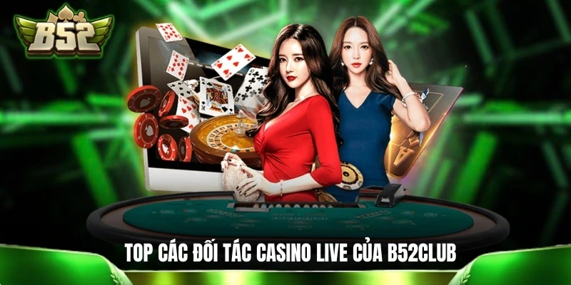 Casino B52CLUB: 5 Phút Tìm Hiểu Về Sòng Bài Số Siêu Hiện Đại Top các đối tác casino live của cổng game B52CLUB