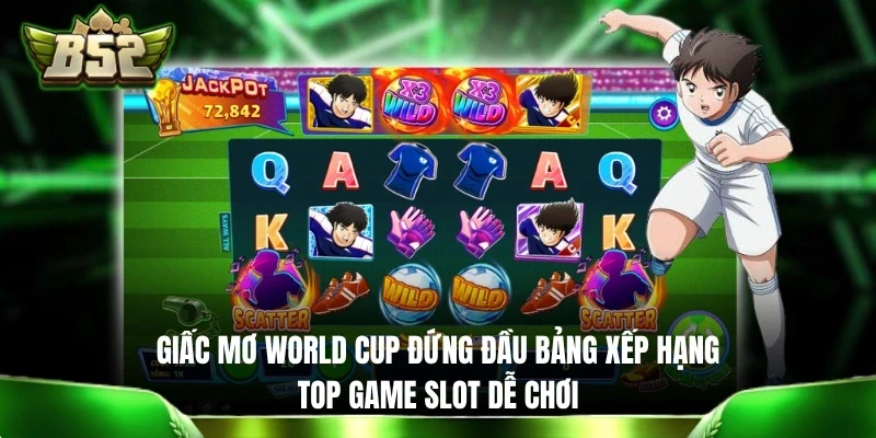 Giấc Mơ World Cup đứng đầu bảng xếp hạng top game slot dễ chơi