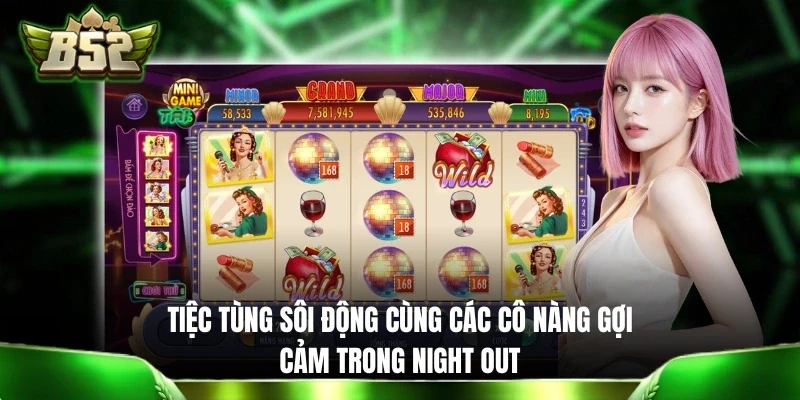 Tiệc tùng sôi động cùng các cô nàng gợi cảm trong Night Out