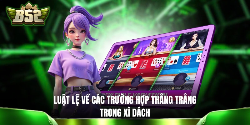 Luật lệ về các trường hợp thắng trắng trong Xì Dách