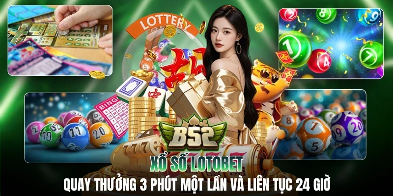 Xổ Số Lotobet: Quay Thưởng 3 Phút Một Lần Và Liên Tục 24 Giờ