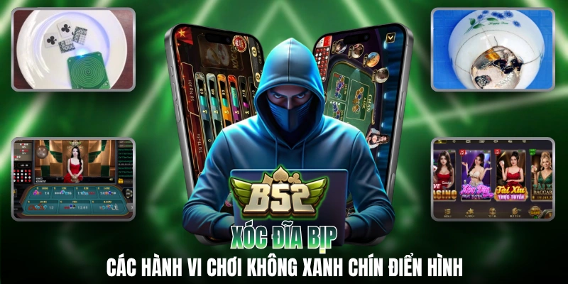 Xóc Đĩa Bịp - Các Hành Vi Chơi Không Xanh Chín Điển Hình