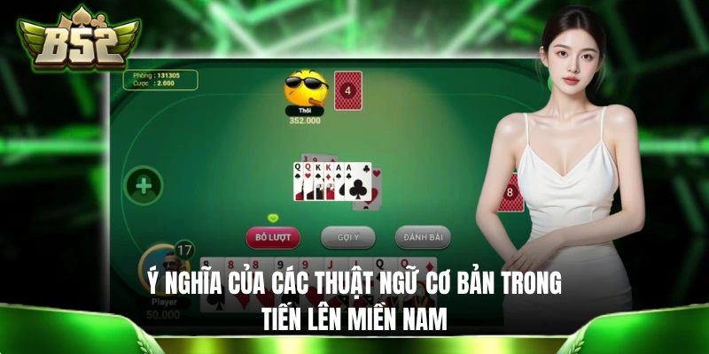 Ý nghĩa của các thuật ngữ cơ bản trong trò Tiến Lên Miền Nam